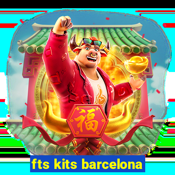 fts kits barcelona